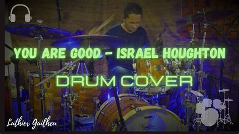 Israel Houghton Lord You Are Good Drum Cover Guilheu Youtube