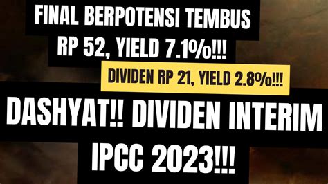 Dashyat Dividen Interim IPCC 2023 Rp 21 Yield 2 8 Final