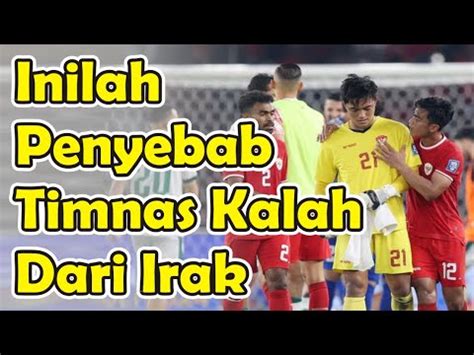 Oohh Jadi Ini Penyebab Timnas Indonesia Kalah Dari Irak Youtube