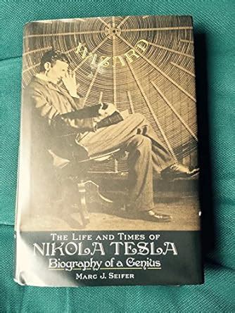 Wizard The Life And Times Of Nikola Tesla Biography Of A Genius