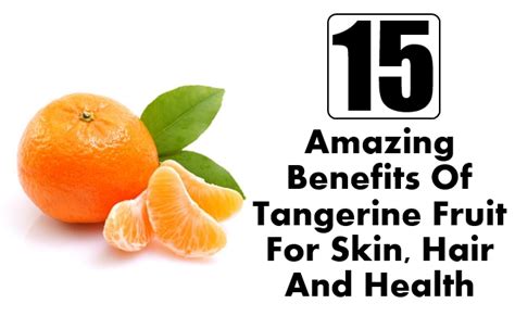 15 Amazing Benefits Of Tangerine Fruit For Skin Hair And Health