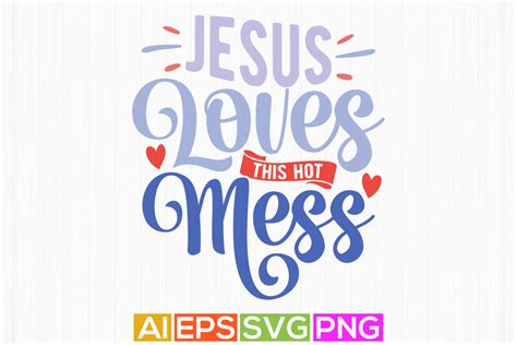 Jesus Loves This Hot Mess Positive Life Jesus Symbol Tee Graphic Abstract Graphic For Jesus