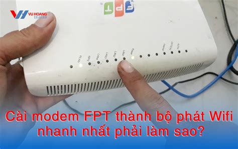 Cài Modem Fpt Thành Bộ Phát Wifi Nhanh Nhất Phải Làm Sao