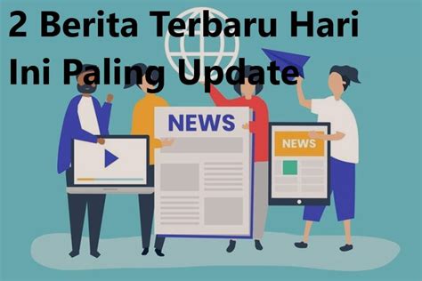 2 Berita Terbaru Hari Ini Paling Update