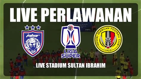 JOHOR DARUL TA ZIM VS NEGERI SEMBILAN FC Liga Super 2024 2025