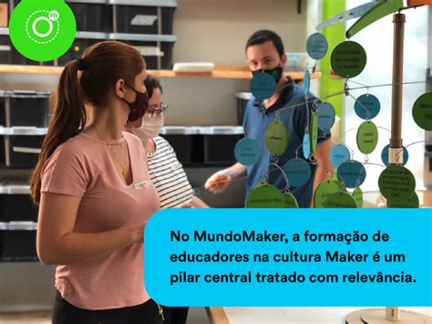 No Mundomaker A Formação De Educadores Na Cultura Maker é Um Pilar