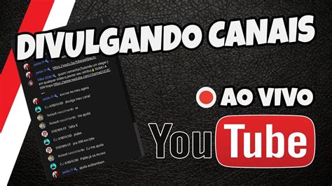 LIVE DE DIVULGAÇÃO AVALIANDO E DIVULGANDO CANAIS AO VIVO YouTube