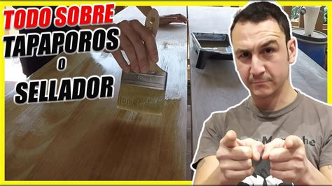 Descubre Todo Sobre El Tapaporos Para Madera O Sellador Youtube