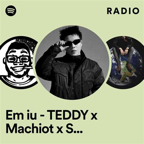 Em Iu Teddy X Machiot X Sterry Remix Radio Playlist By Spotify