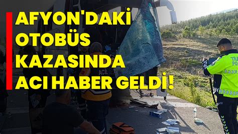 Afyon daki otobüs kazasında acı haber geldi Afyon Haber Odak