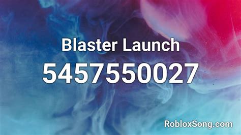 Blaster Launch Roblox Id Roblox Music Codes