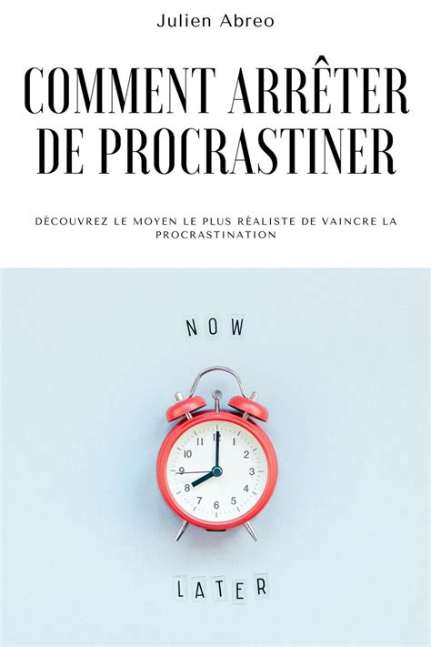 Comment Arr Ter De Procrastiner D Couvrez Le Moyen Le Plus R Aliste De