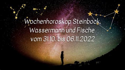 Wochenhoroskop Steinbock Wassermann Fische Woche 44 2022 YouTube