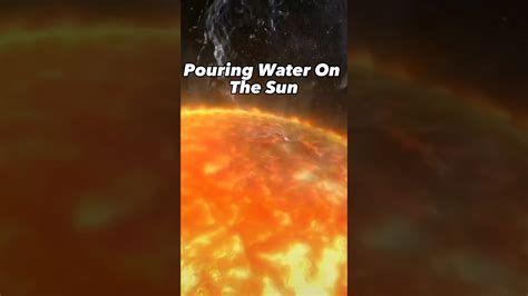 What Happens If We Pour Water On The Sun Youtube