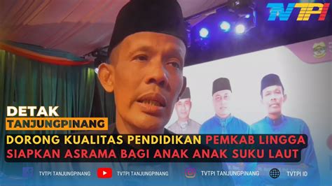 DORONG KUALITAS PENDIDIKAN PEMKAB LINGGA SIAPKAN ASRAMA BAGI ANAK ANAK