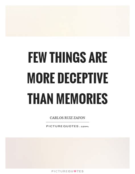 Few Things Are More Deceptive Than Memories Picture Quotes