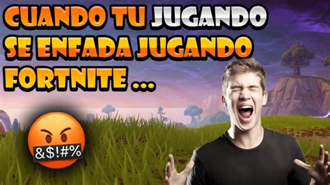 Cuando Tu Amigo Se Enfada Jugando Fortnite Battle Royale Youtube