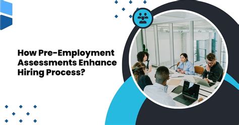 How Pre Employment Assessments Enhance Hiring Process