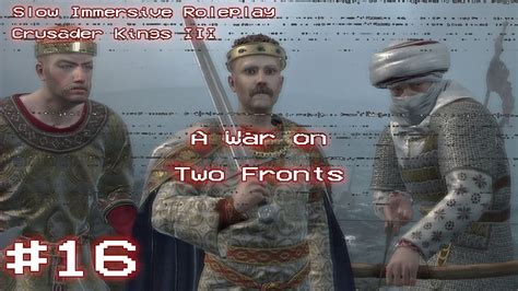 A War On Two Fronts Crusader Kings 3 Immersive Roleplay Ep 16 YouTube