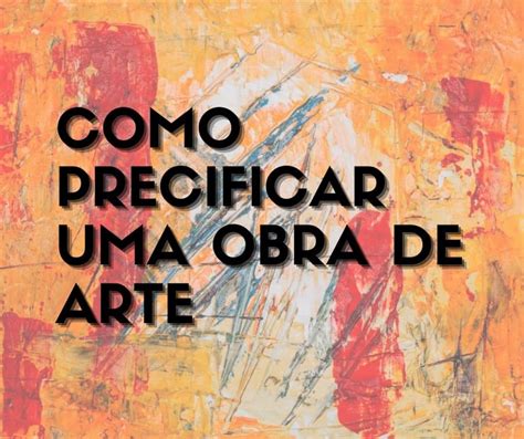 Como Precificar Uma Obra De Arte Arteref