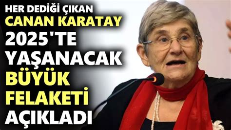 Her dediği çıkan Canan Karatay 2025 te yaşanacak büyük felaketi açıkladı