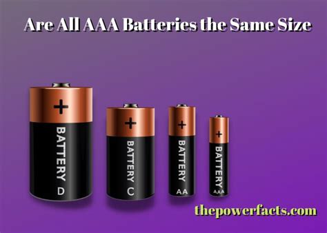 Are All AAA Batteries The Same Size The Power Facts