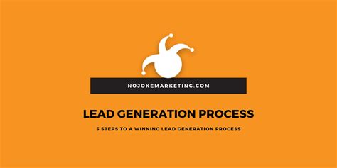 5 Steps to a Winning Lead Generation Process - No Joke Marketing