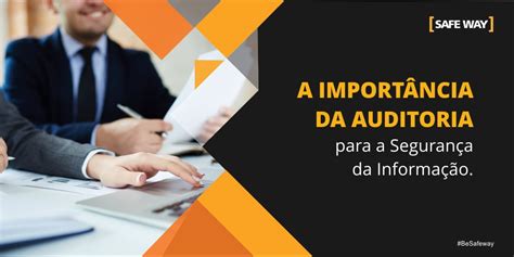 A importância da auditoria para a Segurança da Informação SAFEWAY