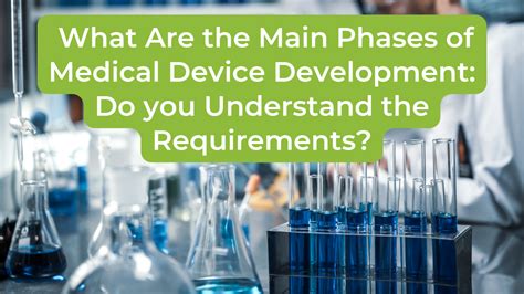 What Are The Main Phases Of Medical Device Development Do You Understand The Requirements