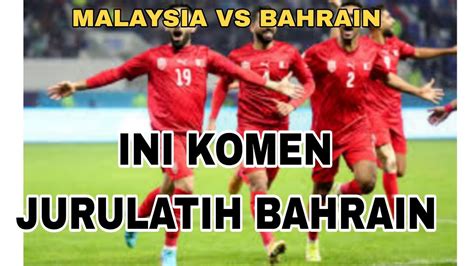 Ini Komen Jurulatih Bahrain Untuk Saingan Piala Asia YouTube