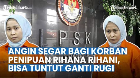 Para Korban Penipuan Rihana Rihani Dapat Angin Segar Kata LPSK Bisa