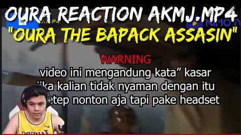 Oura Reaction Akmj Mp Oura The Bapack Assasin Youtube