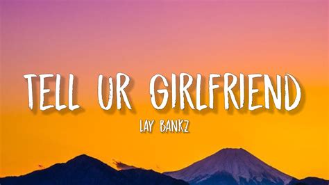 Lay Bankz Tell Ur Girlfriend Lyrics Should Tell My Boyfriend What I Been Doin Youtube