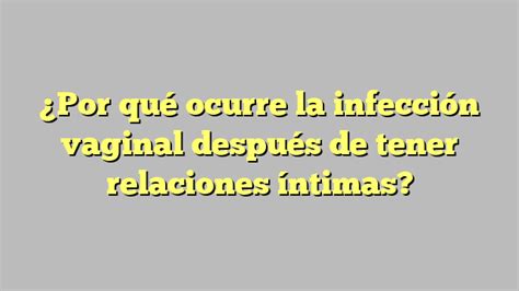 Por qué ocurre la infección vaginal después de tener relaciones