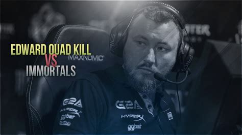 Edward Quad Kill Vs Immortals Pgl Major Youtube