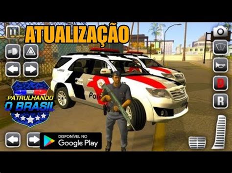 Saiu Primeira Atualiza O Novo Jogo Pol Cia Patrulhando Brasil Corre O