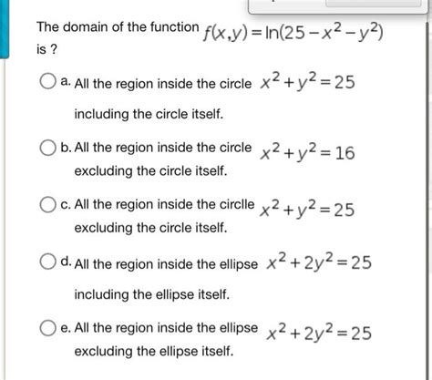 Solved The Domain Of The Function F X Y Ln 25−x2−y2 Is A