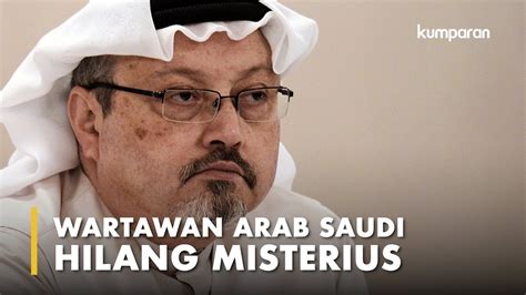 Misteri Hilangnya Wartawan Arab Saudi Jamal Khashoggi Youtube