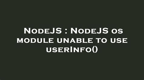 NodeJS NodeJS Os Module Unable To Use UserInfo YouTube