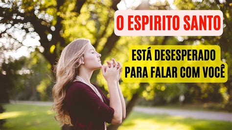 O Espírito Santo está desesperado para falar você Descubra por