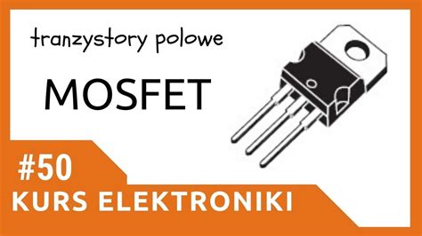 ZIZ 50 Tranzystory polowe MOSFET Kurs elektroniki dla początkujących