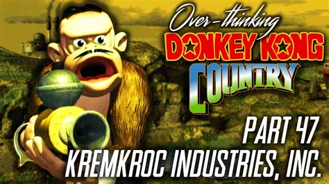 Overthinking Donkey Kong Country Part 47 Kremkroc Industries Inc