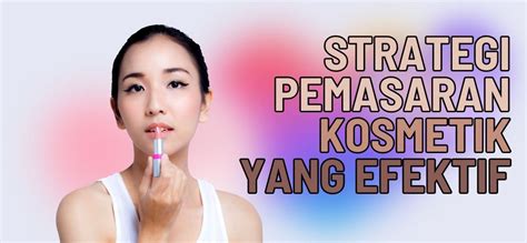 Strategi Pemasaran Kosmetik Yang Efektif Myklon