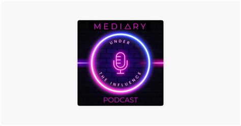 ‎Mediary: Under the Influence on Apple Podcasts