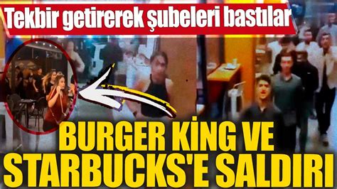 Burger King Ve Starbucks E Sald R Tekbir Getirerek Ubeleri Bast Lar