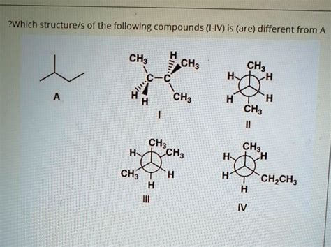 Solved Zwhich Structure S Of The Following Compounds I Iv Is Are