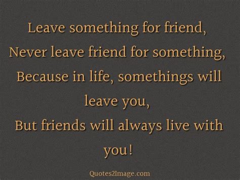 A Quote That Says Leave Something For Friend