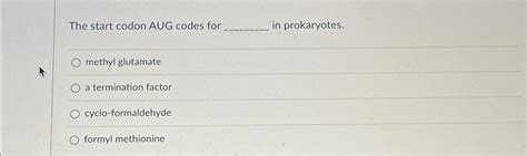 Solved The start codon AUG codes for in prokaryotes.methyl | Chegg.com