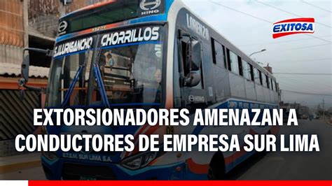 Sjl Conductores De Empresa Sur Lima Denuncian Que Extorsionadores