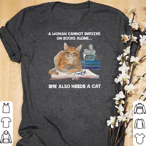 A Woman Cannot Survive On Books Alone She Also Needs A Cat Glass Shirt